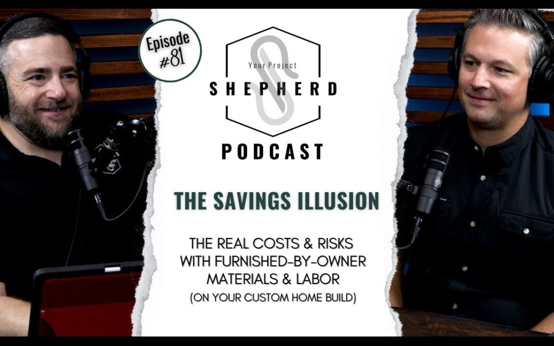 EP 81 | The Savings Illusion: REAL Costs & Risks of Owners Furnishing Materials on Custom Builds with Drew Ondrey