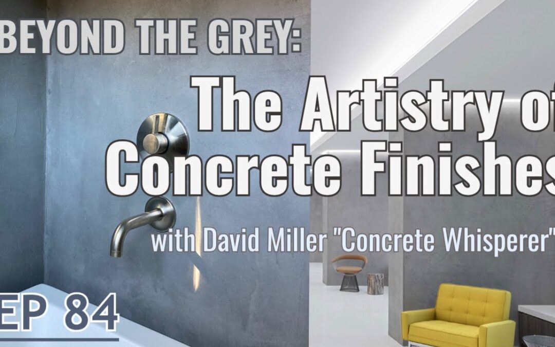 EP 84 | Beyond the Grey: Artistry of Concrete Finishes Part 2